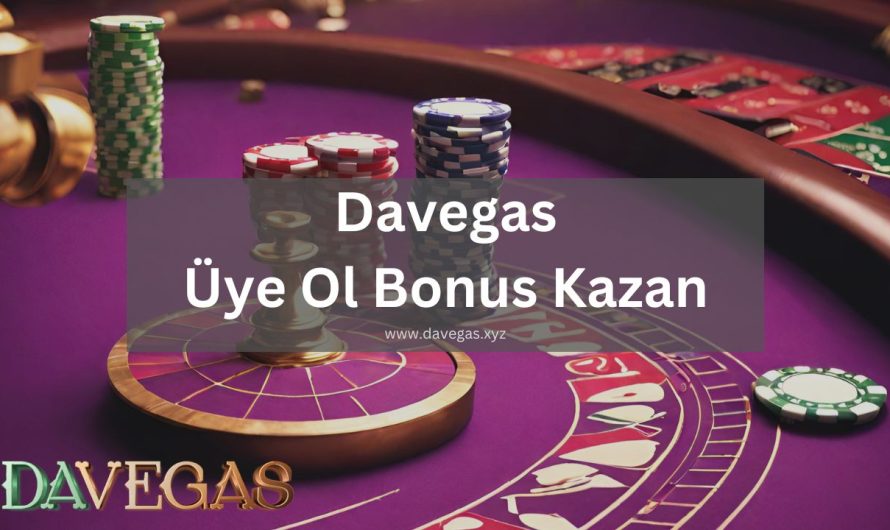Davegas Üye Ol Bonus Kazan